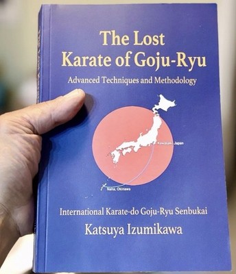 The Lost Karate of Goju-Ryu - Advanced Techniques and Methodology