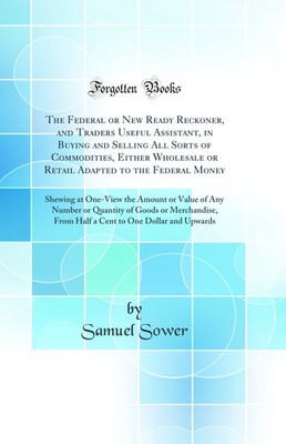 The Federal or New Ready Reckoner, and Traders Useful Assistant, in Buying and