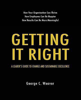 Getting It Right: A Leader's Guide to Change and Sustainable Excellence