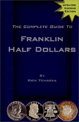 SPECIAL The Complete Guide to Franklin Half Dollars 2nd Edition by Rick Tomaska
