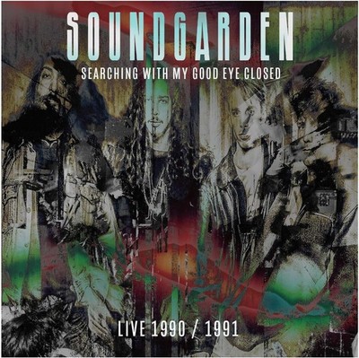 Soundgarden - Searching With My Good Eye Closed: Live 1990/1991 (CD)  NEW *20/03