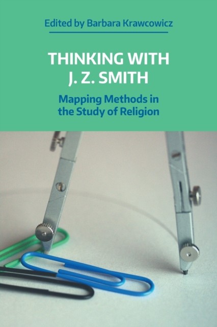 Thinking with J. Z. Smith: Mapping Methods in  by Barbara Krawcowicz PAPERBACK