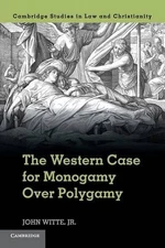 The Western Case for Monogamy over Polygamy by John Witte, Jr (English) Paperbac