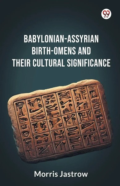 Babylonian-Assyrian Birth-Omens And Their Cultural Significance | Morris Jastrow-image