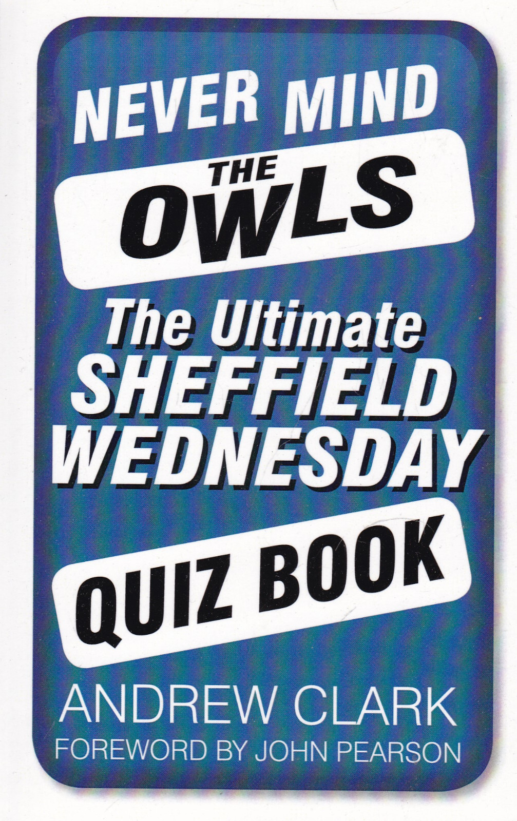 Never Mind the Owls ultimate Sheffield Wednesday Football Club Quiz Book New