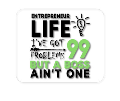 CUSTOM Mouse Pad 1/4 - Entrepreneur 99 Problems But Boss Ain't One