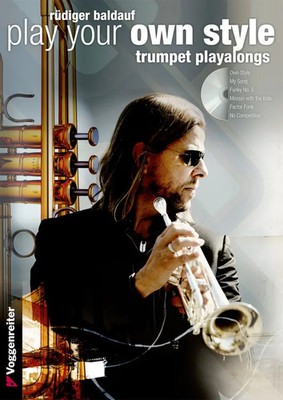 PLAY YOUR OWN STYLE, m. 1 Audio-CD | Trompeten Play-Alongs | Rüdiger Baldauf