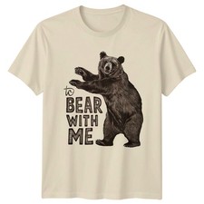 Image of To Bear With Me T-Shirt Pun Bear Wildlife Birthday Gift For Him And Her