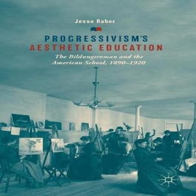 Progressivism's Aesthetic Education The Bildungsroman and the Ame