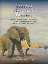 SANCHEZ ARINO BOOK AFRICAS GREATEST TUSKERS THE LARGEST TUSKERS EVER hbk BARGAIN