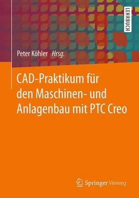 CAD-Praktikum für den Maschinen- und Anlagenbau mit PTC Creo - 9783658153885