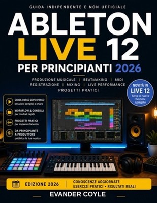Ableton Live 12 per principianti 2026 by Evander Coyle (Italian) Paperback Book