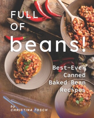 Tosch - Full of Beans!  Best-Ever Canned Baked Bean Recipes - New pape - X555z