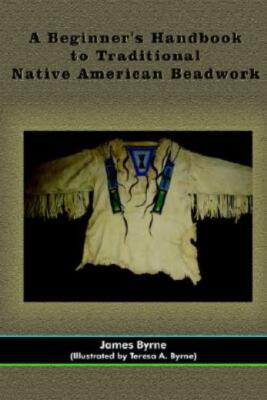 A Beginner's Handbook To Traditional Native American Beadwork