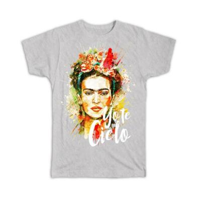 Gift T-Shirt : Frida Kahlo Yo Te Cielo Decor Birthday Christmas