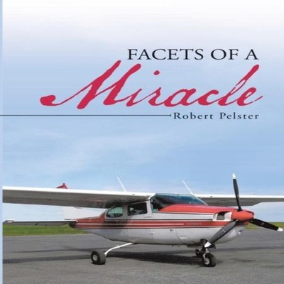 Facets of a Miracle Robert Pelster Paperback Lulu Press Inc.