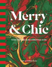 Merry & Chic: Your Most Dazzling Christmas Ever Hardcover