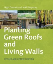 Planting Green Roofs and Living Walls by Dunnett, Nigel; Kingsbury, Noel
