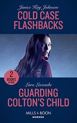 Cold Case Flashbacks / Guarding Colton's Child: Cold by Lacombe, Lara 0263283356