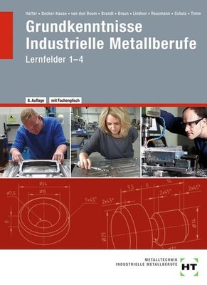 Grundkenntnisse Industrielle Metallberufe. Lernfelder 1-4 Becker-Kavan, Angelika