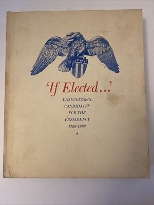 If Elected Unsuccessful Candidates for the Presidency 1796-1968 PB 
