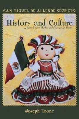 San Miguel de Allende Secrets: History and Culture with Virgins, Barbies and