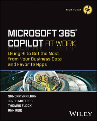 Microsoft 365 Copilot At Work: Using AI to Get the Most from Your Business