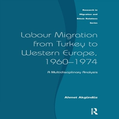 Labour Migration from Turkey to Western Europe 1960-1974 A Multid