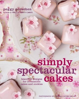 Simply Spectacular Cakes: Beautiful Designs for Irresistible Cak