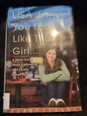 You Look Like That Girl : A Child Actor Stops Pretending and Finally Grows Up