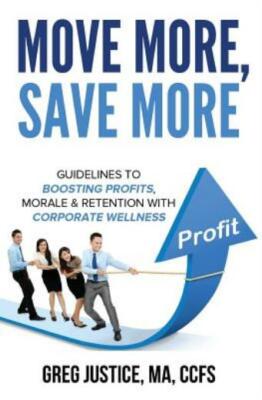 Move More, Save More: Guidelines For Boosting Morale, Profits & Retention W...