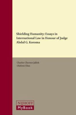 Shielding Humanity : Essays in International Law in Honour of Judge Abdul G. ...