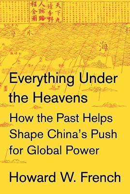 Everything Under the Heavens: How the Past Helps Shape China's Push for...