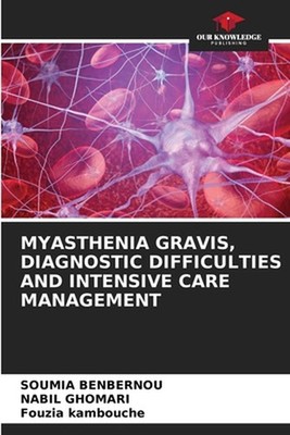 Myasthenia Gravis, Diagnostic Difficulties and Intensive Care Management by Soum