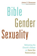 Bible, Gender, Sexuality: Reframing the Church's Debate on Same-Sex Relation...