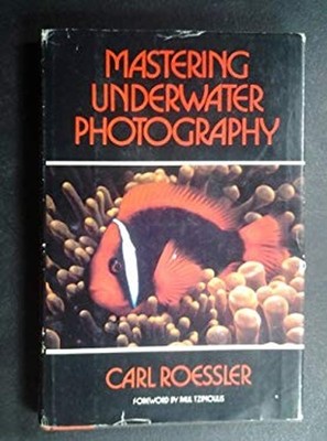 Mastering Underwater Photography Hardcover Carl Roessler