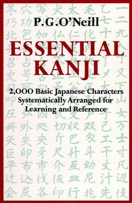 Essential Kanji: 2,000 Basic Japanese Characters Systematically Arranged for...