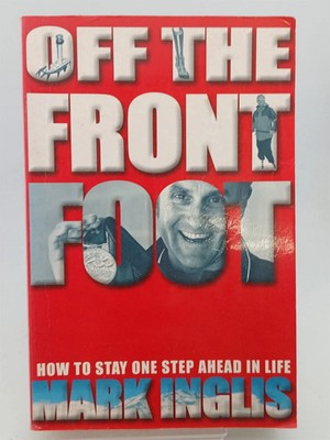 Off the front foot: how to stay one step ahead in life by Mark Inglis