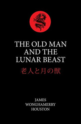 The Old Man And The Lunar Beast: In The Highlands Of Ja - Paperback NEW Houston,