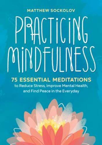 Practicing Mindfulness: 75 Essential Meditations to Reduce Stress, I - VERY GOOD