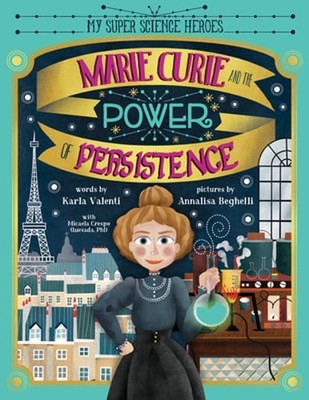 Marie Curie and the Power of Persistence by Karla Valenti: Used