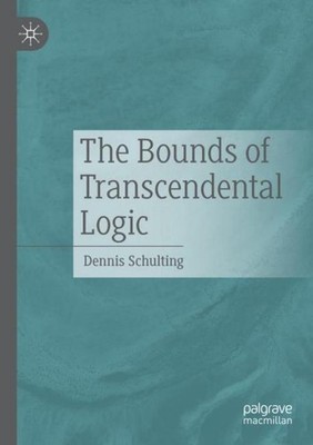 The Bounds of Transcendental Logic Dennis Schulting