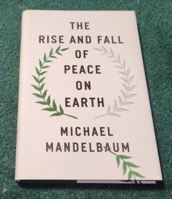 2019 THE RISE AND FALL OF PEACE ON EARTH Michael Mandelbaum hc/dj