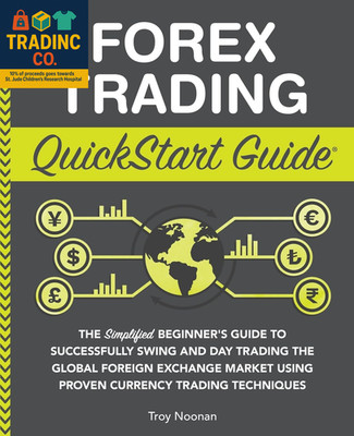 Forex Trading Quickstart Guide: the Simplified Beginner S Guide to Successfully