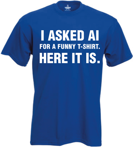 I asked AI for a funny t-shirt here it is Novelty sarcastic ai designed top - Picture 9 of 13