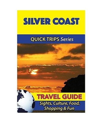 Silver Coast Travel Guide [Quick Trips Series]: Sights, Culture, Food, Shopping 