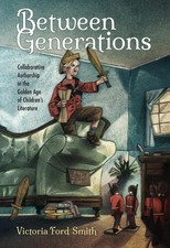 Between Generations: Collaborative Authorship in the Golden Age of Children's Li