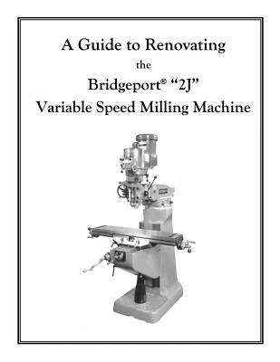 Rebuild Manual For Bridgeport 2J Variable Speed Mill
