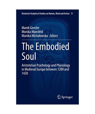 The Embodied Soul: Aristotelian Psychology and Physiology in Medieval Europe bet