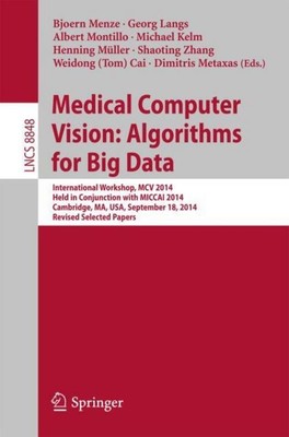 Medical Computer Vision: Algorithms for Big Data Bjoern Menze